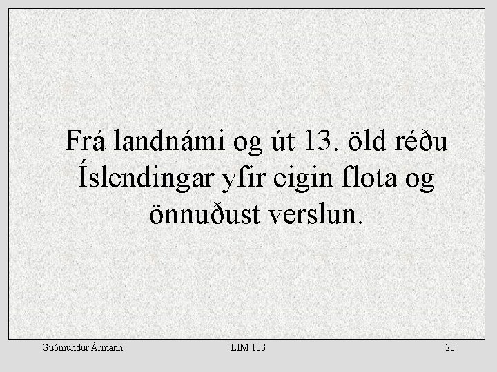 Frá landnámi og út 13. öld réðu Íslendingar yfir eigin flota og önnuðust verslun.