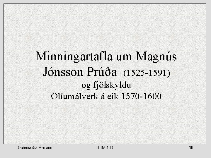 Minningartafla um Magnús Jónsson Prúða (1525 -1591) og fjölskyldu Olíumálverk á eik 1570 -1600