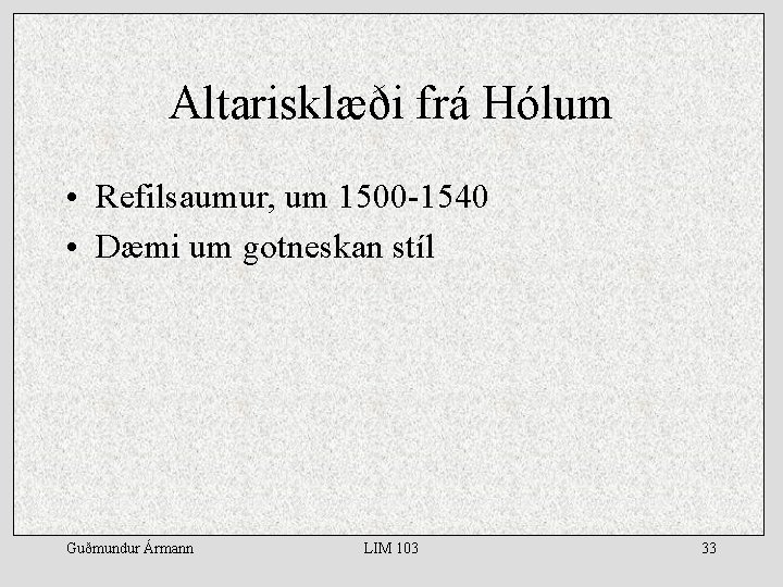 Altarisklæði frá Hólum • Refilsaumur, um 1500 -1540 • Dæmi um gotneskan stíl Guðmundur