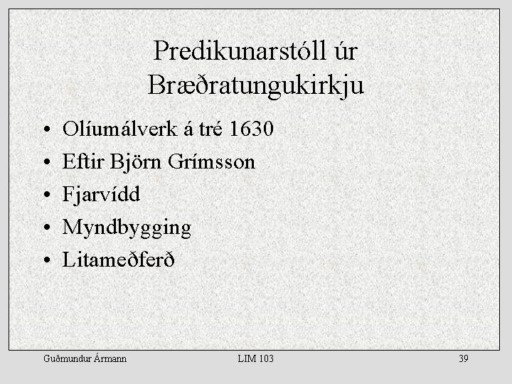 Predikunarstóll úr Bræðratungukirkju • • • Olíumálverk á tré 1630 Eftir Björn Grímsson Fjarvídd