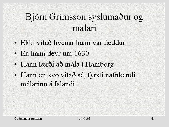 Björn Grímsson sýslumaður og málari • • Ekki vitað hvenar hann var fæddur En