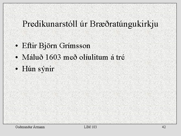 Predikunarstóll úr Bræðratúngukirkju • Eftir Björn Grímsson • Máluð 1603 með olíulitum á tré