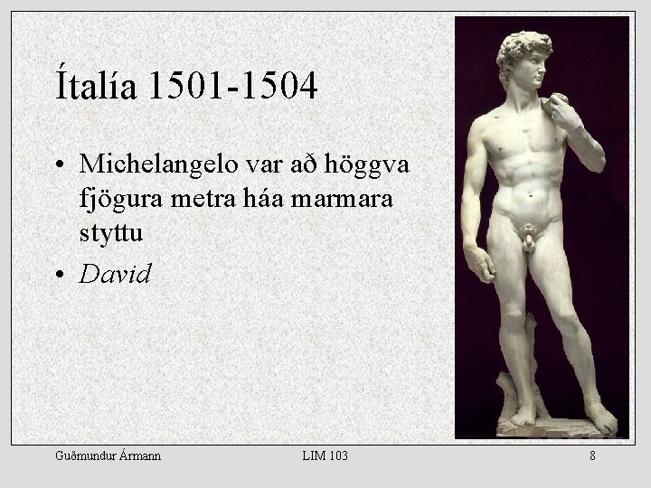 Ítalía 1501 -1504 • Michelangelo var að höggva fjögura metra háa marmara styttu •