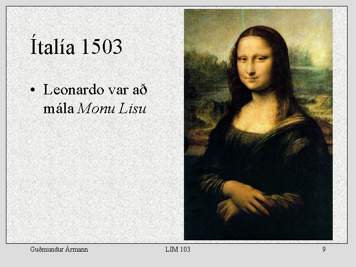 Ítalía 1503 • Leonardo var að mála Monu Lisu Guðmundur Ármann LIM 103 9