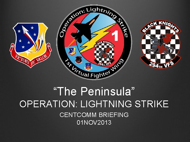 “The Peninsula” OPERATION: LIGHTNING STRIKE CENTCOMM BRIEFING 01 NOV 2013 