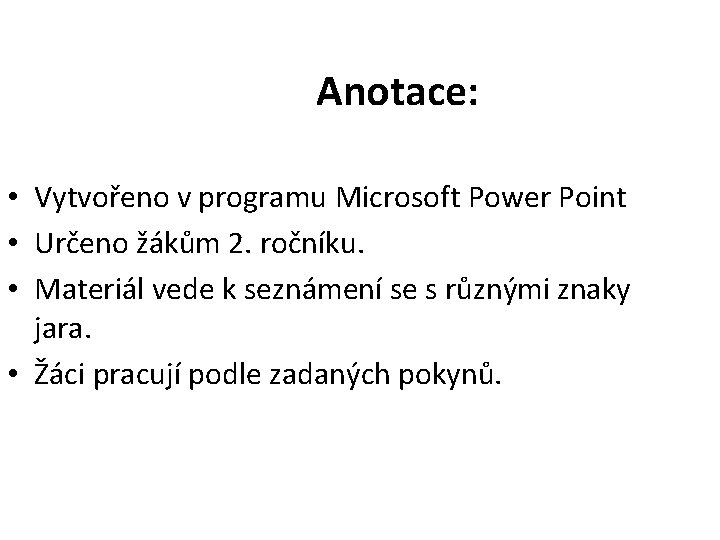 Anotace: • Vytvořeno v programu Microsoft Power Point • Určeno žákům 2. ročníku. •