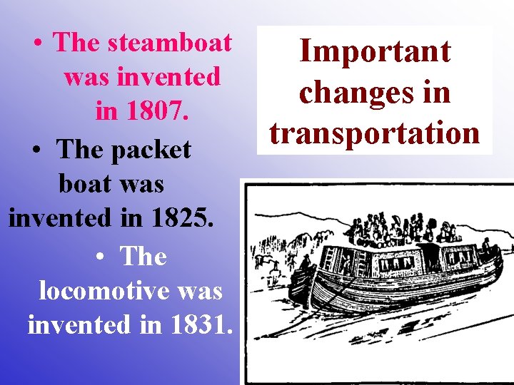 • The steamboat was invented in 1807. • The packet boat was invented • The steamboat was invented in 1807. • The packet boat was invented