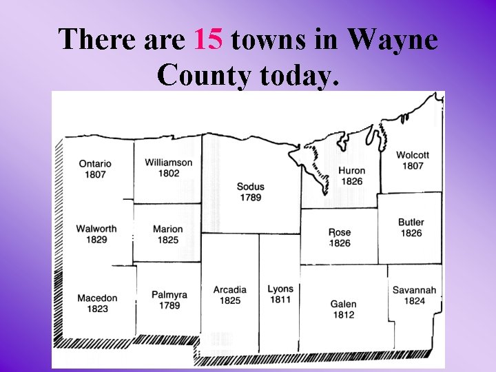 There are 15 towns in Wayne County today. There are 15 towns in Wayne County today.
