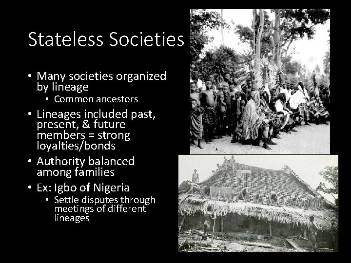 Stateless Societies • Many societies organized by lineage • Common ancestors • Lineages included Stateless Societies • Many societies organized by lineage • Common ancestors • Lineages included