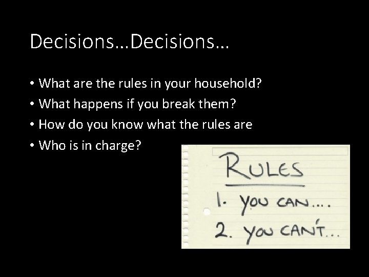 Decisions… • What are the rules in your household? • What happens if you Decisions… • What are the rules in your household? • What happens if you