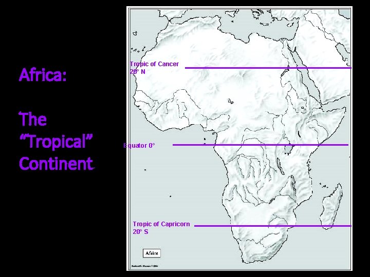 Africa: The “Tropical” Continent Tropic of Cancer 20° N Equator 0° Tropic of Capricorn Africa: The “Tropical” Continent Tropic of Cancer 20° N Equator 0° Tropic of Capricorn