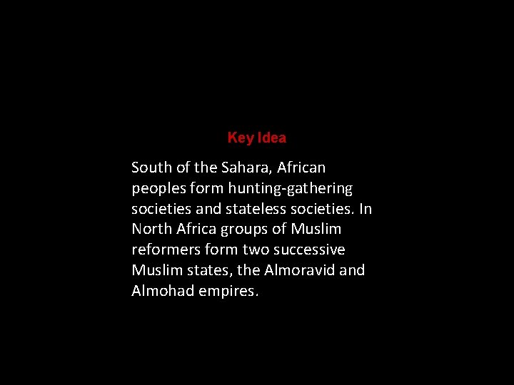 HOME Key Idea South of the Sahara, African peoples form hunting-gathering societies and stateless HOME Key Idea South of the Sahara, African peoples form hunting-gathering societies and stateless