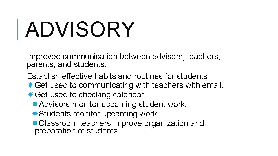 ADVISORY Improved communication between advisors, teachers, parents, and students. Establish effective habits and routines