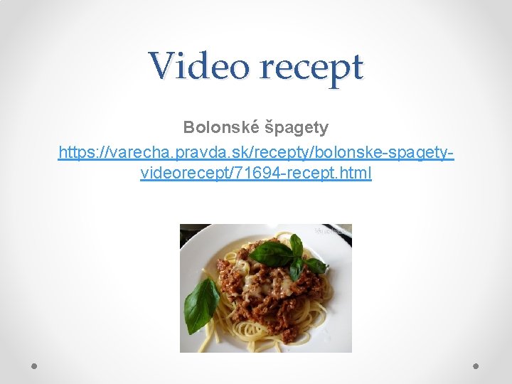 Video recept Bolonské špagety https: //varecha. pravda. sk/recepty/bolonske-spagetyvideorecept/71694 -recept. html 