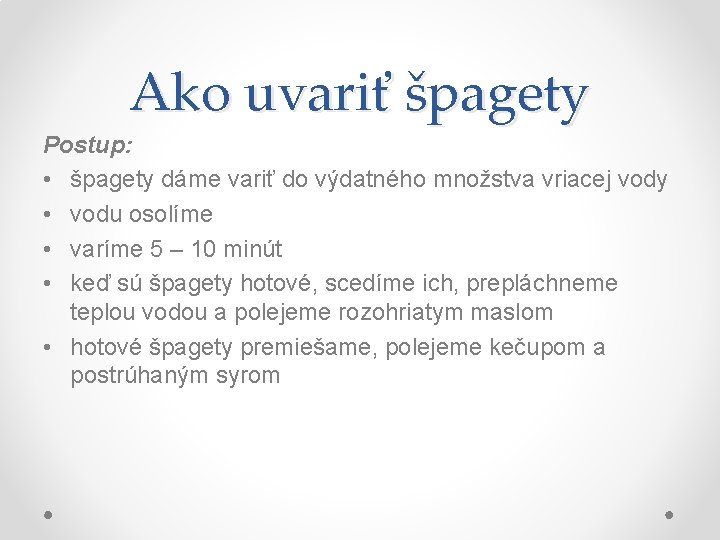 Ako uvariť špagety Postup: • špagety dáme variť do výdatného množstva vriacej vody •