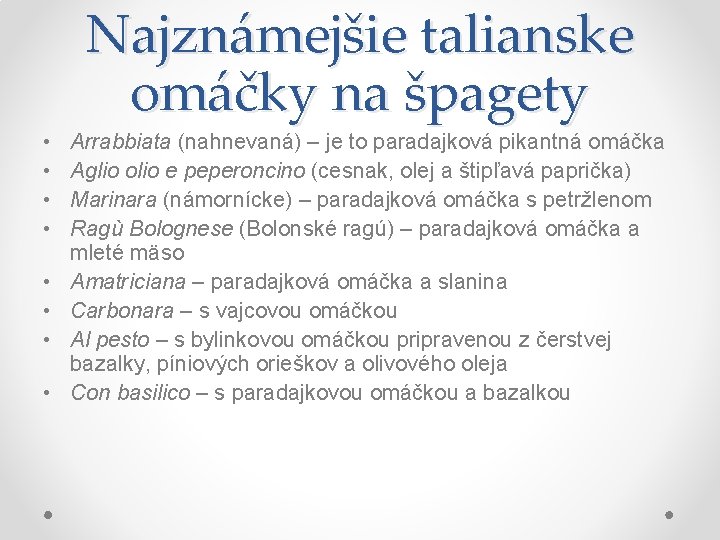 Najznámejšie talianske omáčky na špagety • • Arrabbiata (nahnevaná) – je to paradajková pikantná