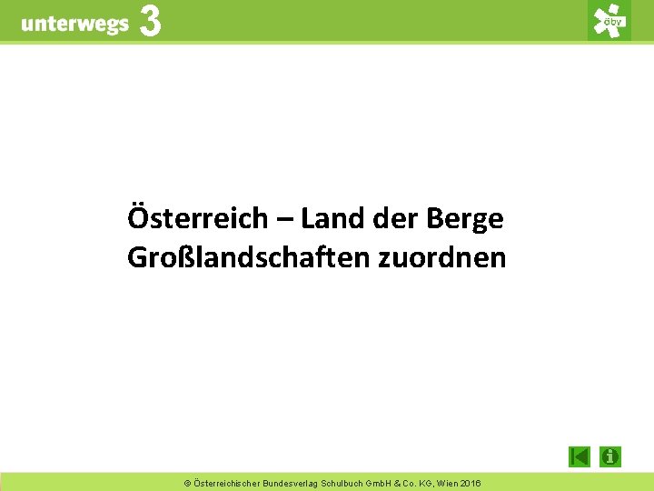 3 unterwegs 3 Österreich – Land der Berge Großlandschaften zuordnen © Österreichischer Bundesverlag Schulbuch