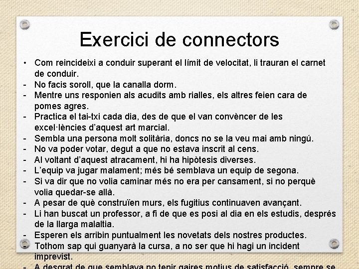 Exercici de connectors • Com reincideixi a conduir superant el límit de velocitat, li