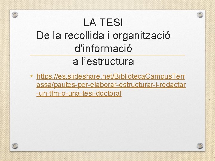 LA TESI De la recollida i organització d’informació a l’estructura • https: //es. slideshare.