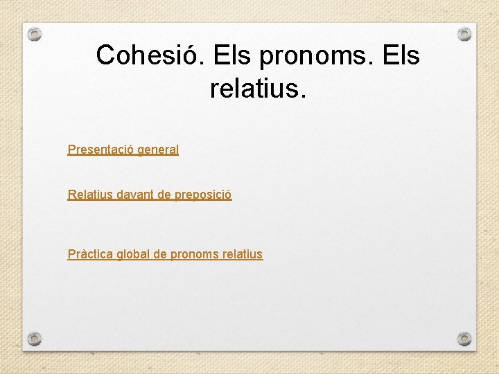 Cohesió. Els pronoms. Els relatius. Presentació general Relatius davant de preposició Pràctica global de