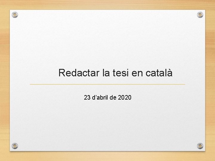 Redactar la tesi en català 23 d’abril de 2020 Redactar la tesi en català 23 d’abril de 2020