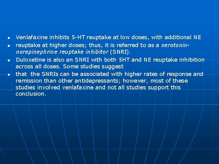 n n Venlafaxine inhibits 5 -HT reuptake at low doses, with additional NE reuptake