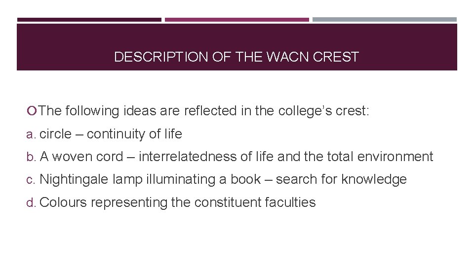 DESCRIPTION OF THE WACN CREST The following ideas are reflected in the college’s crest: