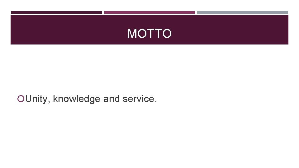 MOTTO Unity, knowledge and service. 