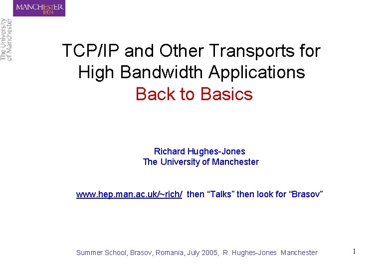 TCP/IP and Other Transports for High Bandwidth Applications Back to Basics Richard Hughes-Jones The