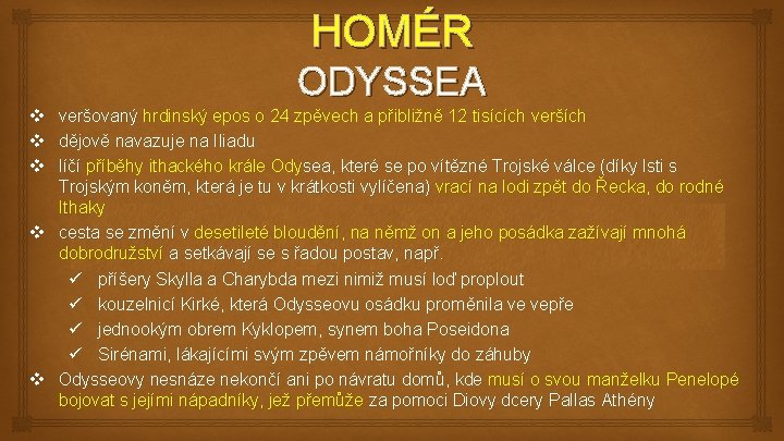 HOMÉR ODYSSEA v veršovaný hrdinský epos o 24 zpěvech a přibližně 12 tisících verších