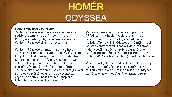 HOMÉR ODYSSEA Setkání Odyssea a Pénelopy Věhlasná Pénelopé sem kráčela ze ženské síně, podobna