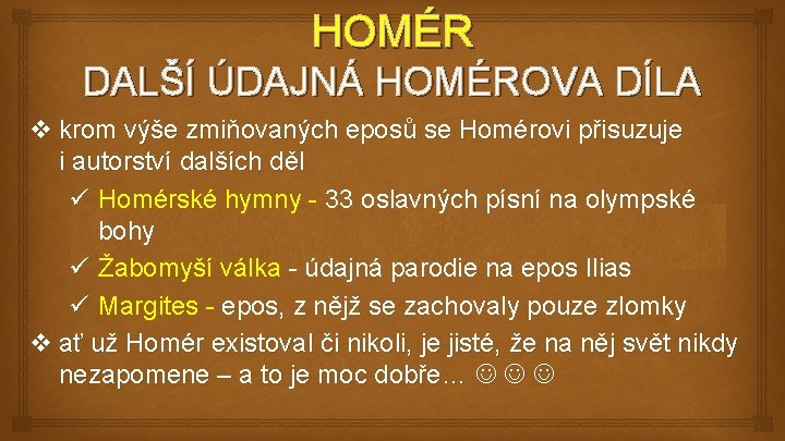 HOMÉR DALŠÍ ÚDAJNÁ HOMÉROVA DÍLA v krom výše zmiňovaných eposů se Homérovi přisuzuje i