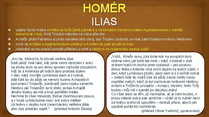 HOMÉR ILIAS v v udatný řecký hrdina Achilles se kvůli ženě pohněvá a mykénským