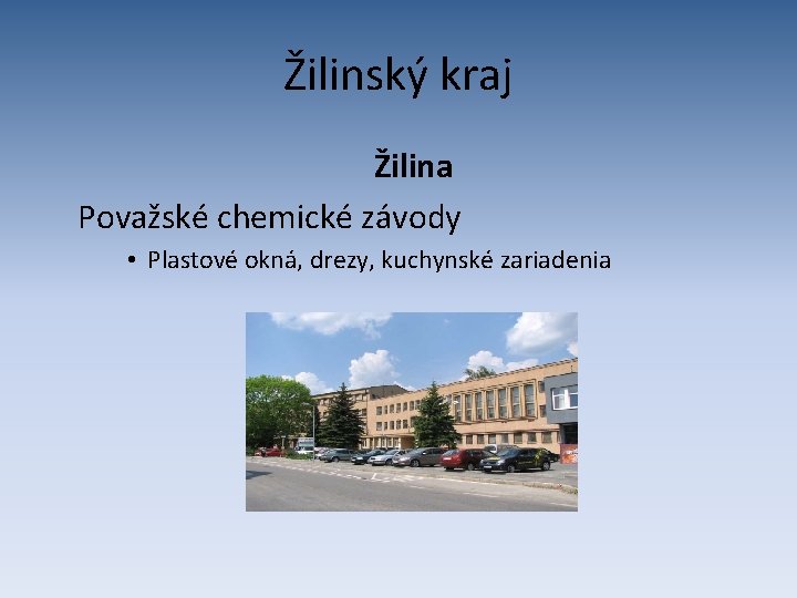 Žilinský kraj Žilina Považské chemické závody • Plastové okná, drezy, kuchynské zariadenia 