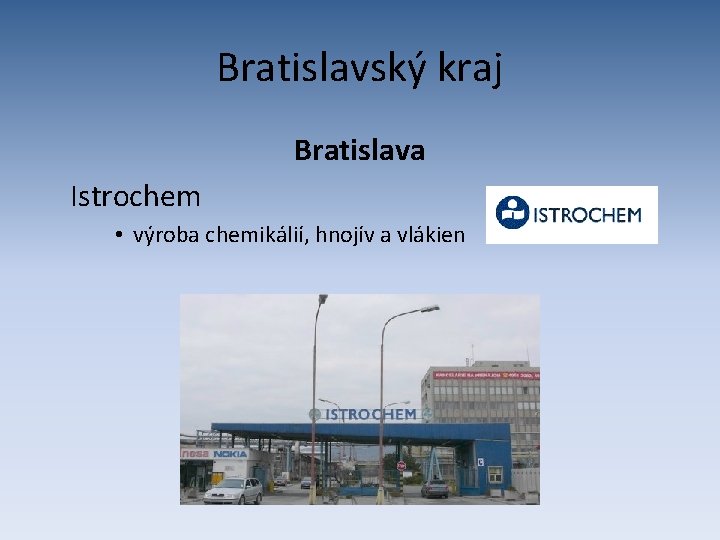 Bratislavský kraj Bratislava Istrochem • výroba chemikálií, hnojív a vlákien 