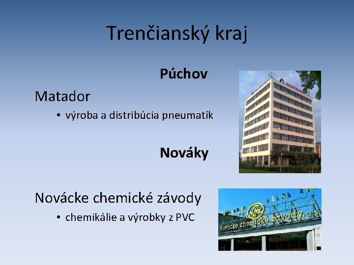 Trenčianský kraj Púchov Matador • výroba a distribúcia pneumatík Nováky Novácke chemické závody •