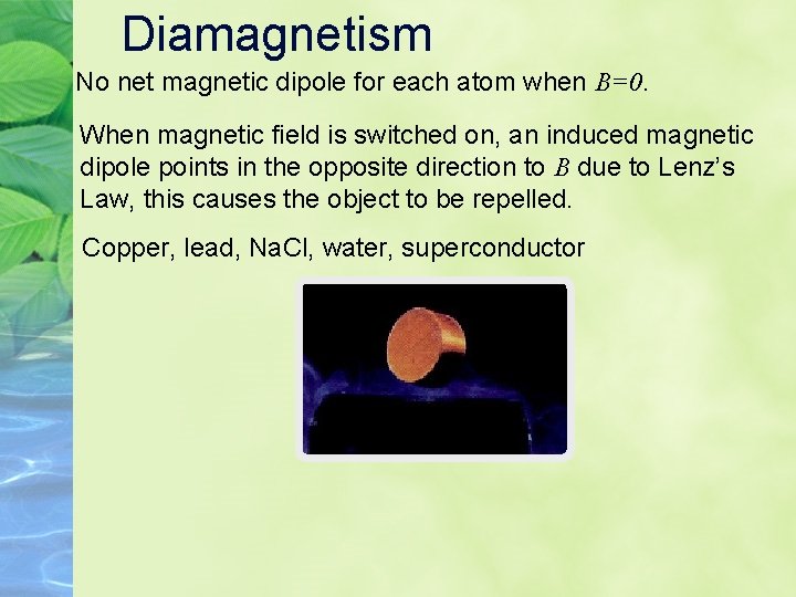Diamagnetism No net magnetic dipole for each atom when B=0. When magnetic field is Diamagnetism No net magnetic dipole for each atom when B=0. When magnetic field is