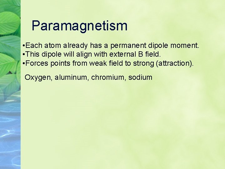Paramagnetism • Each atom already has a permanent dipole moment. • This dipole will Paramagnetism • Each atom already has a permanent dipole moment. • This dipole will