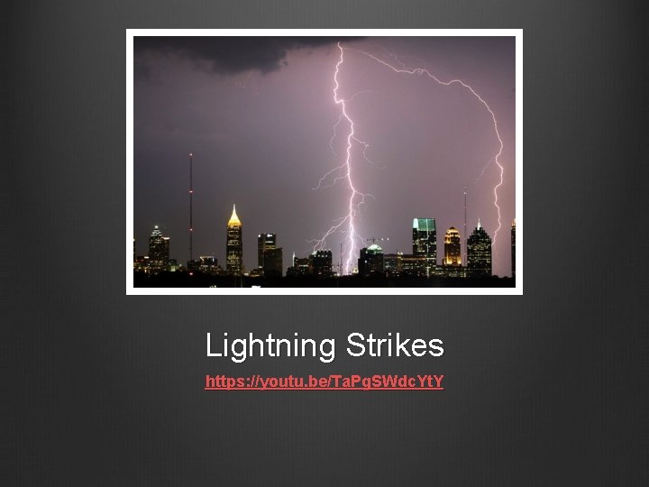 Lightning Strikes https: //youtu. be/Ta. Pg. SWdc. Yt. Y 