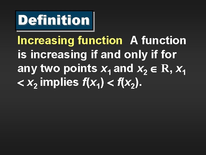 Definition Increasing function A function is increasing if and only if for any two