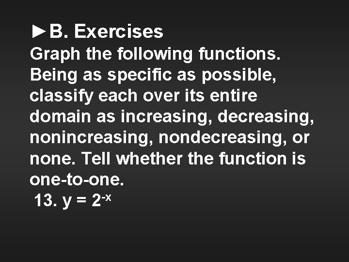 ►B. Exercises Graph the following functions. Being as specific as possible, classify each over