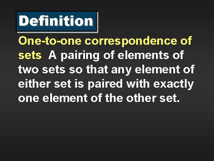 Definition One-to-one correspondence of sets A pairing of elements of two sets so that