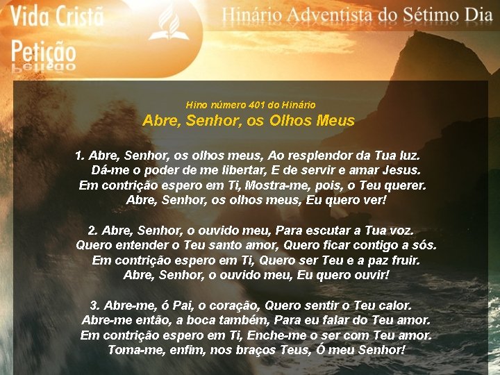 Hino número 401 do Hinário Abre, Senhor, os Olhos Meus 1. Abre, Senhor, os