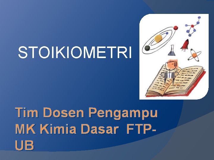 STOIKIOMETRI Tim Dosen Pengampu MK Kimia Dasar FTPUB 