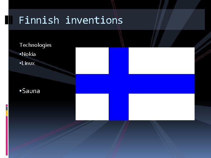 Finnish inventions Technologies • Nokia • Linux • Sauna 