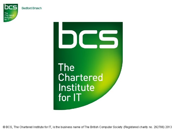 © BCS, The Chartered Institute for IT, is the business name of The British