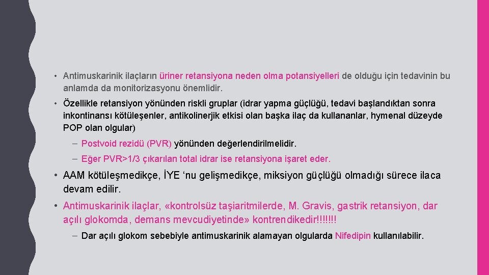  • Antimuskarinik ilaçların üriner retansiyona neden olma potansiyelleri de olduğu için tedavinin bu