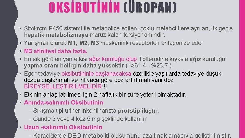 OKSİBUTİNİN (ÜROPAN) • Sitokrom P 450 sistemi ile metabolize edilen, çoklu metabolitlere ayrılan, ilk