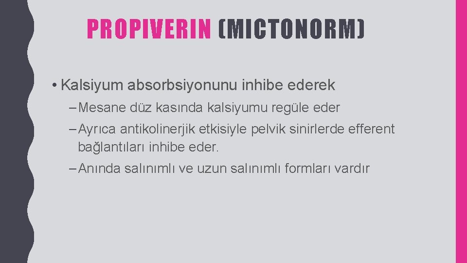 PROPIVERIN (MICTONORM) • Kalsiyum absorbsiyonunu inhibe ederek – Mesane düz kasında kalsiyumu regüle eder