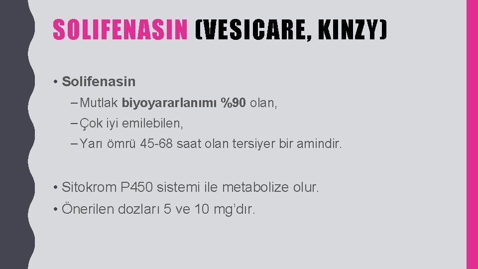 SOLIFENASIN (VESICARE, KINZY) • Solifenasin – Mutlak biyoyararlanımı %90 olan, – Çok iyi emilebilen,
